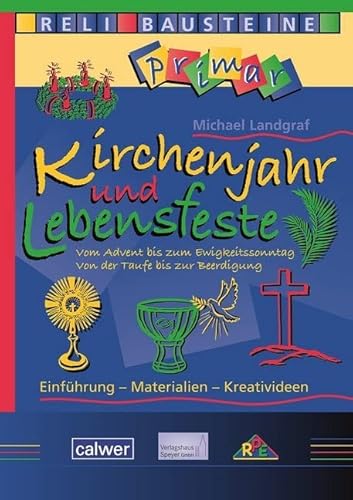 Kirchenjahr und Lebensfeste: Vom Advents bis zum Ewigkeitssonntag - Von der Taufe bis zur Beerdigung (ReliBausteine primar) von Calwer Verlag GmbH