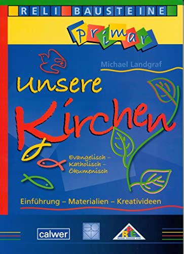 Unsere Kirchen: Evangelisch - Katholisch - Ökumenisch: Einführung - Materialien - Kreadivideen (ReliBausteine primar)