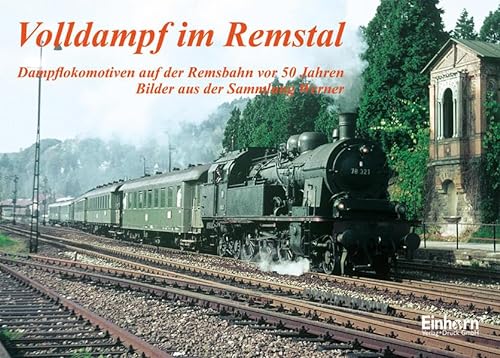 Volldampf im Remstal: Dampflokomotiven auf der Remsbahn vor 50 Jahren. Bilder aus der Sammlung Werner
