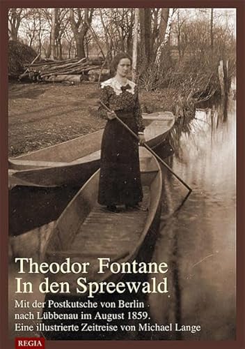 Theodor Fontane- In den Spreewald: Mit der Postkutsche von Berlin nach Lübbenau im August 1859.