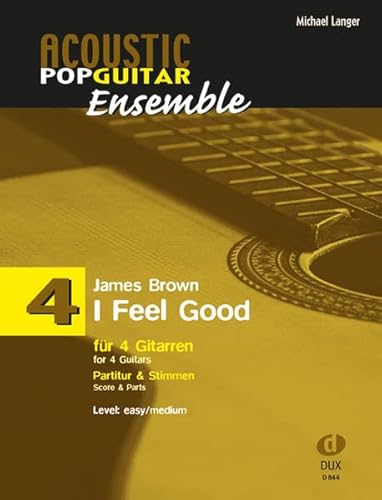Acoustic Pop Guitar Ensemple Band 4: I Feel Good, arrangiert für 4 Gitarren, Partitur & Stimmen
