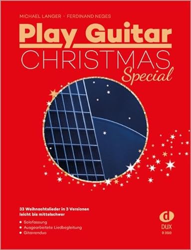 Play Guitar Christmas Special: 33 der besten Weihnachtslieder für Gitarre in 3 Versionen: 33 Weihnachtslieder in 3 Versionen - leicht bis mittelschwer von Edition DUX