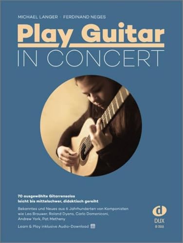 Play Guitar in Concert: 70 ausgewählte Gitarrensolos - leicht bis mittelschwer, didaktisch gereiht. Inklusive Audio-Download