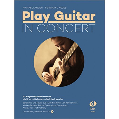 Play Guitar In Concert: 70 ausgewählte Gitarrensolos - leicht bis mittelschwer, didaktisch gereiht; Learn and Play inkl. MP3-CD: 70 ausgewählte ... didaktisch gereiht. Inklusive Audio-Download