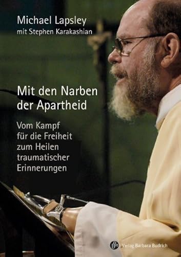 Mit den Narben der Apartheid: Vom Kampf für die Freiheit zum Heilen traumatischer Erinnerungen Mit den Narben der Apartheid: Vom Kampf für die Freiheit zum Heilen traumatischer Erinnerungen
