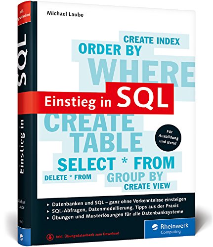 Einstieg in SQL: Für alle wichtigen Datenbanksysteme: MySQL, PostgreSQL, MariaDB, MS SQL. Ohne Vorkenntnisse einsteigen!
