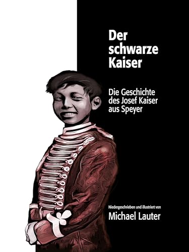 Der schwarze Kaiser: Die Geschichte des Josef Kaiser aus Speyer