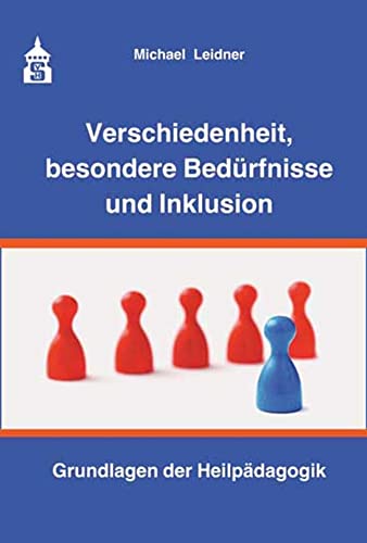 Verschiedenheit, besondere Bedürfnisse und Inklusion: Grundlagen der Heilpädagogik Verschiedenheit, besondere Bedürfnisse und Inklusion: Grundlagen der Heilpädagogik