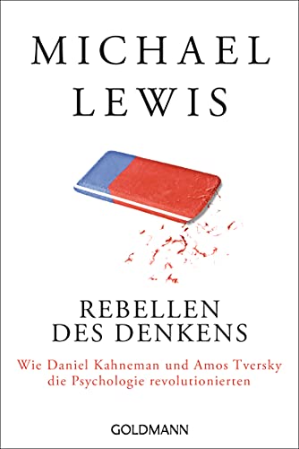 Rebellen des Denkens: Wie Daniel Kahneman und Amos Tversky die Psychologie revolutionierten