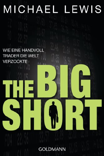 The Big Short: Wie eine Handvoll Trader die Welt verzockte von Goldmann TB