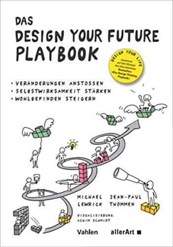 Das DESIGN YOUR FUTURE Playbook: Veränderungen anstoßen, Selbstwirksamkeit stärken, Wohlbefinden steigern (allerArt: Ein Imprint im Versus Verlag)