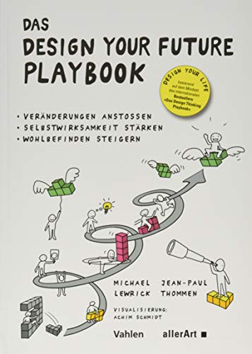Das Design your Future Playbook: Veränderungen anstossen, Selbstwirksamkeit stärken, Wohlbefinden steigern von Vahlen Franz GmbH