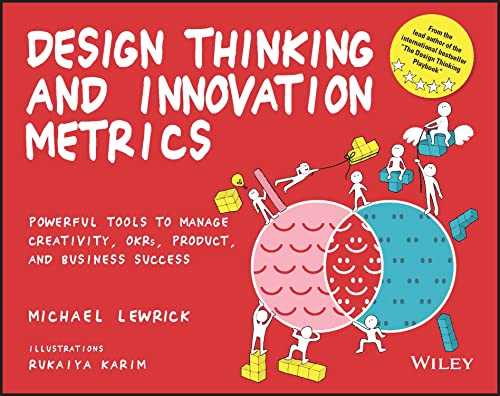 Design Thinking and Innovation Metrics: Powerful Tools to Manage Creativity, OKRs, Product, and Business Success (Design Thinking Series) von Wiley