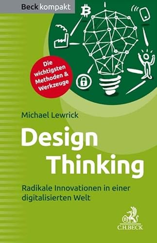 Design Thinking: Radikale Innovationen in einer digitalisierten Welt (Beck kompakt)