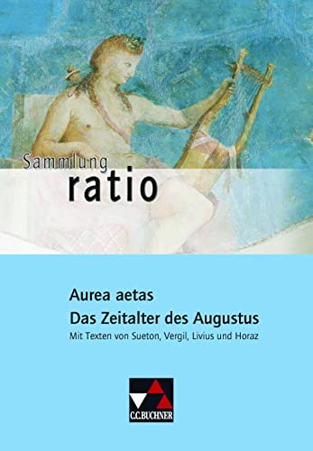 Sammlung ratio / Aurea aetas: Die Klassiker der lateinischen Schullektüre / Mit Texten von Sueton, Vergil, Livius und Horaz (Sammlung ratio: Die Klassiker der lateinischen Schullektüre)