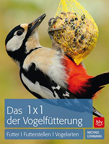 1 x 1 der Vogelfütterung: Futter | Futterstellen | Vogelarten (BLV Vögel)