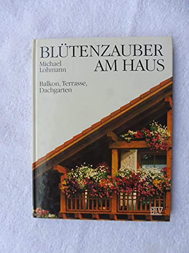 Blütenzauber am Haus. Balkon, Terrasse, Dachgarten