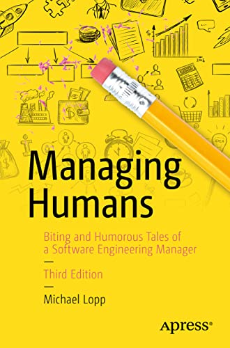 Managing Humans: Biting and Humorous Tales of a Software Engineering Manager von Apress