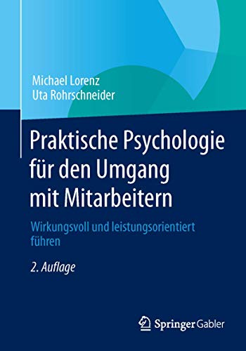 Praktische Psychologie für den Umgang mit Mitarbeitern: Wirkungsvoll und leistungsorientiert führen Praktische Psychologie für den Umgang mit Mitarbeitern: Wirkungsvoll und leistungsorientiert führen