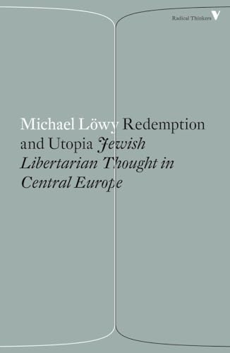 Redemption and Utopia: Jewish Libertarian Thought in Central Europe (Radical Thinkers)