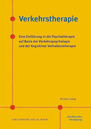 Verkehrstherapie: Eine Einführung in die Psychotherapie auf Basis der Verkehrspsychologie und der Kognitiven Verhaltenstherapie von Kirschbaum Verlag