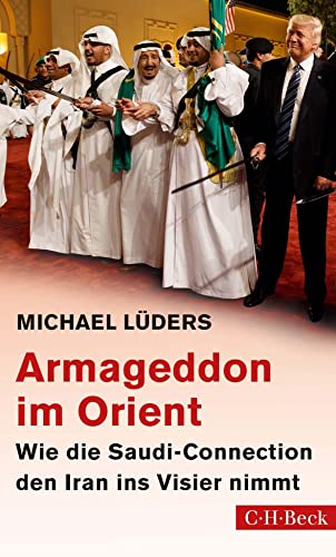 Armageddon im Orient: Wie die Saudi-Connection den Iran ins Visier nimmt (Beck Paperback) von Beck C. H.