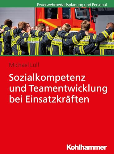 Sozialkompetenz und Teamentwicklung bei Einsatzkräften von Kohlhammer W.