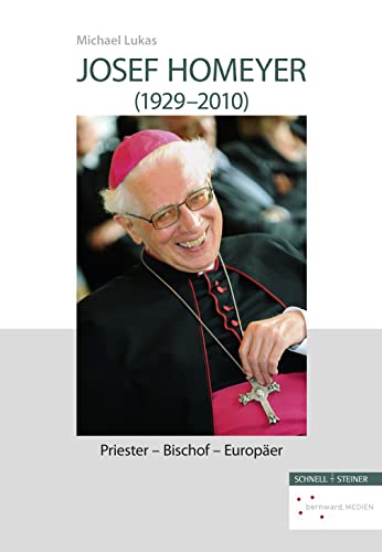 Josef Homeyer (1929-2010): Priester - Bischof - Europäer (Quellen und Studien zur Geschichte und Kunst im Bistum Hildesheim, Band 5) von Schnell & Steiner