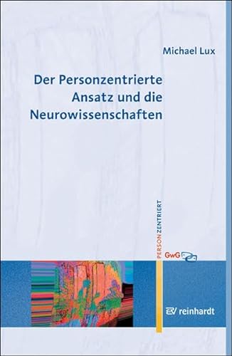 Der Personzentrierte Ansatz und die Neurowissenschaften (Personzentrierte Beratung & Therapie)