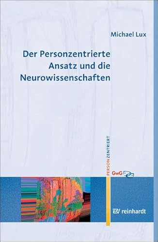 Der Personzentrierte Ansatz und die Neurowissenschaften (Personzentrierte Beratung & Therapie)