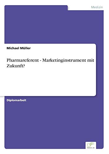 Pharmareferent - Marketinginstrument mit Zukunft? Pharmareferent - Marketinginstrument mit Zukunft? von Books on Demand