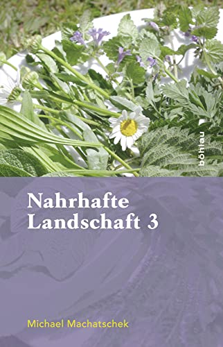 Nahrhafte Landschaft 3: Von Baumwässern, Fetthennen, Schaum- und Springkräutern, Ohrenpilzen, süßen Eicheln, Kranawitt und anderen wiederentdeckten Nutz- und Heilpflanzen