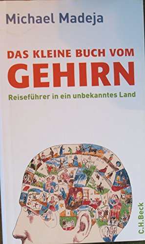 Das kleine Buch vom Gehirn: Reiseführer in ein unbekanntes Land