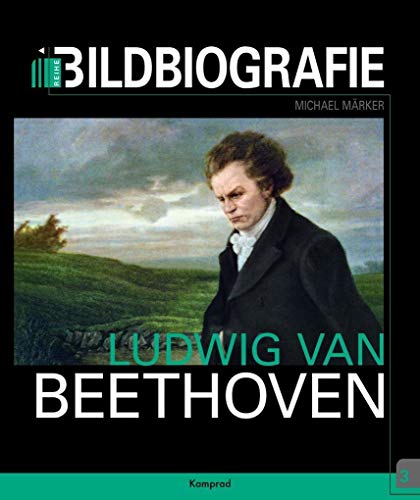 Ludwig van Beethoven: Bildbiografie Ludwig van Beethoven: Bildbiografie