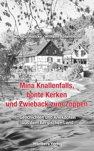 Mina Knallenfalls, bonte Kerken und Zwieback zum Zoppen - Geschichten und Anekdoten aus dem Bergischen Land von Wartberg Verlag