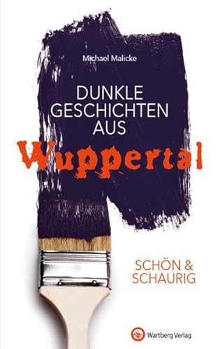 SCHÖN & SCHAURIG - Dunkle Geschichten aus Wuppertal (Geschichten und Anekdoten) von Wartberg Verlag