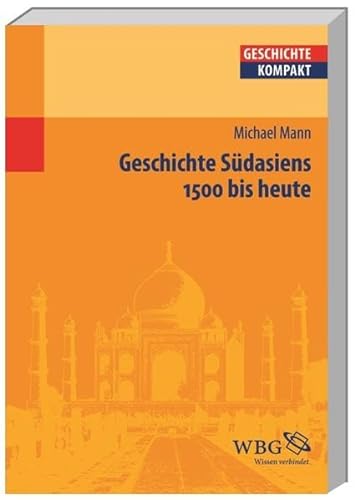 Geschichte Südasiens: 1500 bis heute (Geschichte kompakt)