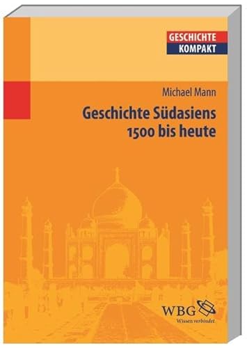 Geschichte Südasiens: 1500 bis heute (Geschichte kompakt)