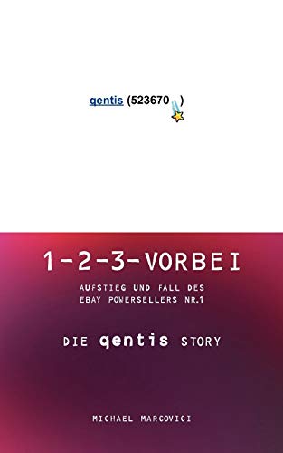 1-2-3 vorbei: Aufstieg und Fall des EBAY Powersellers Nr.1 Die Qentis-Story: Aufstieg und Fall des Ebay Powersellers Nr. 1 die Quentis-Story