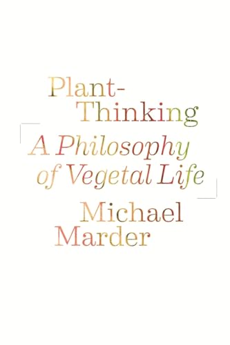 Plant-Thinking: A Philosophy of Vegetal Life