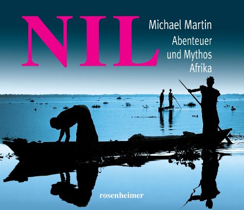 Nil. Abenteuer und Mythos Afrika von Rosenheimer Verlagshaus