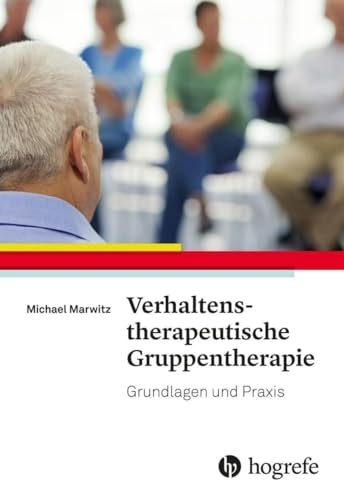 Verhaltenstherapeutische Gruppentherapie: Grundlagen und Praxis von Hogrefe Verlag GmbH + Co.