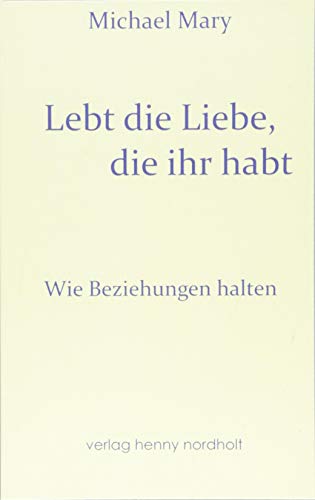 Lebt die Liebe, die ihr habt: Wie Beziehungen halten (Paarberatung)