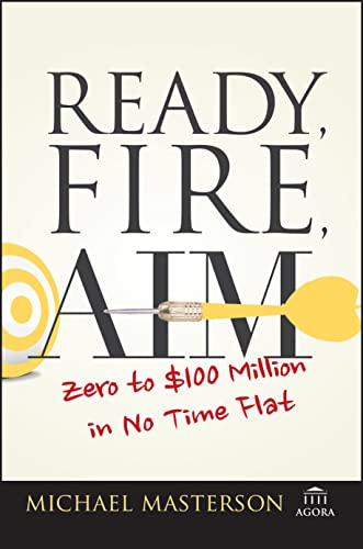 Ready, Fire, Aim: Zero to $100 Million in No Time Flat (Agora) von Wiley