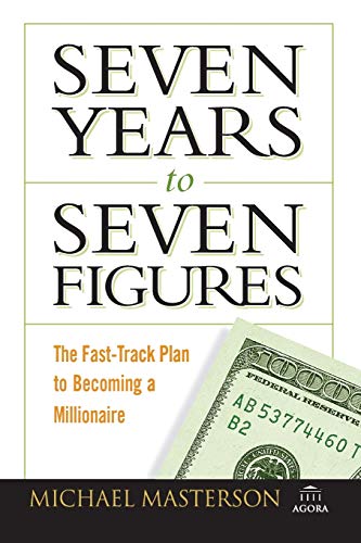 Seven Years to Seven Figures: The Fast-Track Planto Becoming a Millionaire (Agora)