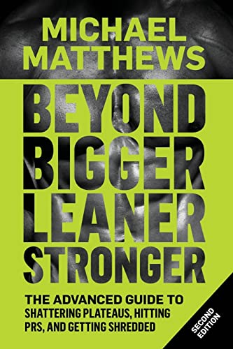 Beyond Bigger Leaner Stronger: The Advanced Guide to Building Muscle, Staying Lean, and Getting Strong (The Bigger Leaner Stronger Series, Band 3)