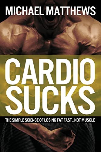 Cardio Sucks: The Simple Science of Losing Fat Fast...Not Muscle von Createspace Independent Publishing Platform