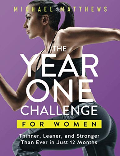 The Year One Challenge for Women: Thinner, Leaner, and Stronger Than Ever in 12 Months (The Thinner Leaner Stronger Series, Band 2)