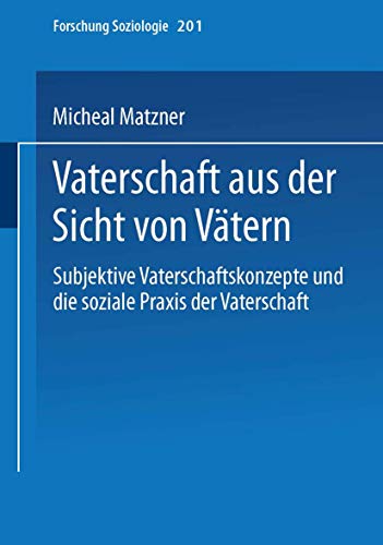 Vaterschaft aus der Sicht von Vätern (Forschung Soziologie) (German Edition) (Forschung Soziologie, 201, Band 201) von VS Verlag für Sozialwissenschaften