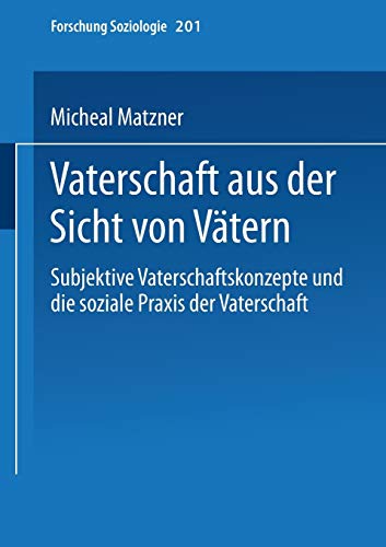 Vaterschaft aus der Sicht von Vätern (Forschung Soziologie) (German Edition) (Forschung Soziologie, 201, Band 201)